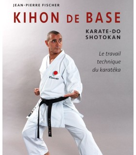 KIHON de BASE Karate-Do Shotokan, Jean-Pierre FISCHER