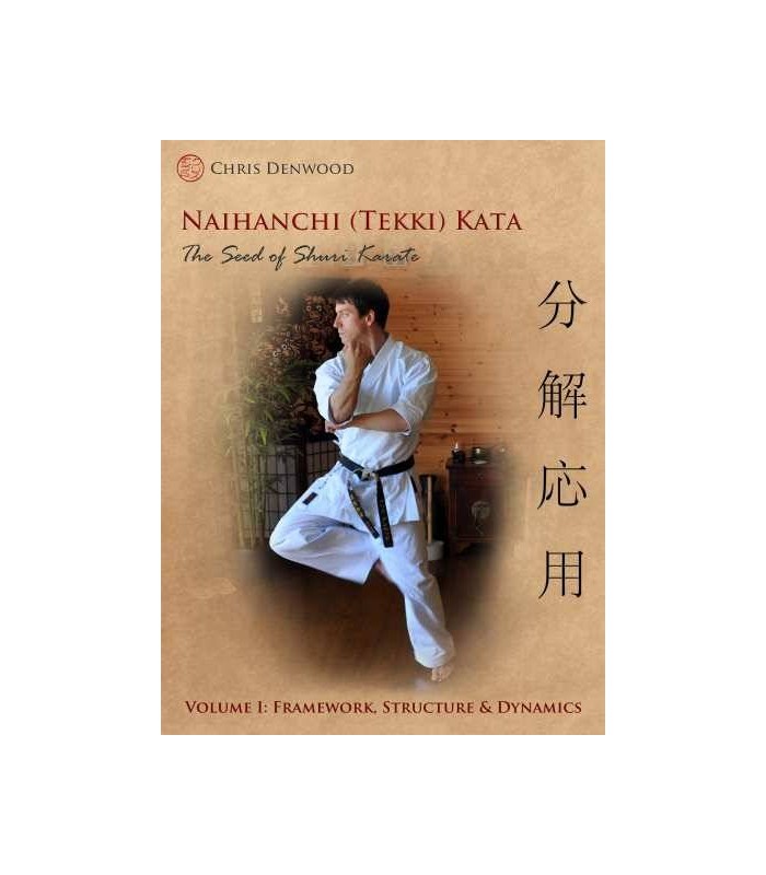 Livre CHRIS DENWOOD - Naihanchi (Tekki) Kata: The Seed of Shuri Karate, anglais Vol.1